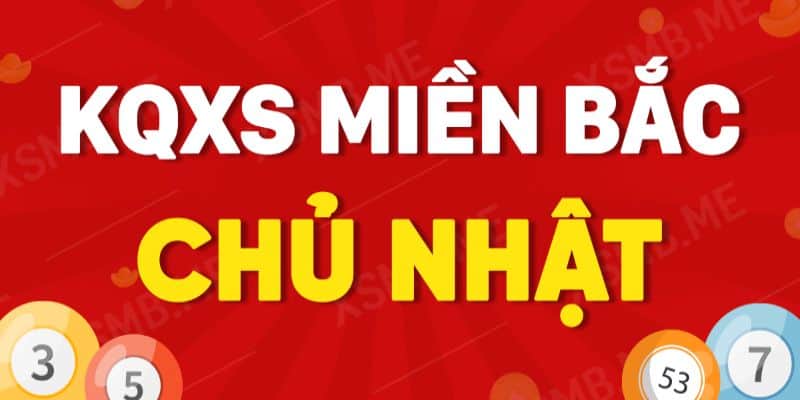 Dự đoán kết quả xổ số miền Bắc chủ nhật hàng tuần chuẩn xác 7 Xổ số miền Bắc chủ nhật hàng tuần nhanh chóng nhất