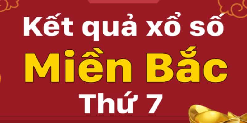 Những Thông Tin Quan Trọng Về Xổ Số Miền Bắc Thứ Bảy 5 Xổ số miền Bắc thứ bảy chính xác nhất