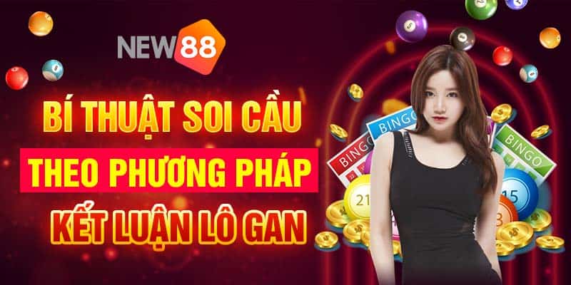 Xổ số 30 ngày siêu chính xác tại cổng game New88 6 Bí thuật soi cầu theo phương pháp kết luận lô gan