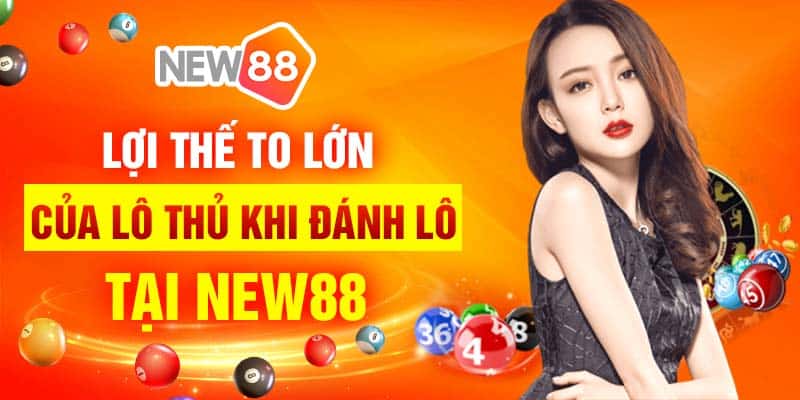 Xổ số thứ 5 hấp dẫn không thể bỏ qua ở nhà cái New88 7 Lợi thế to lớn của lô thủ khi đánh lô tại New88