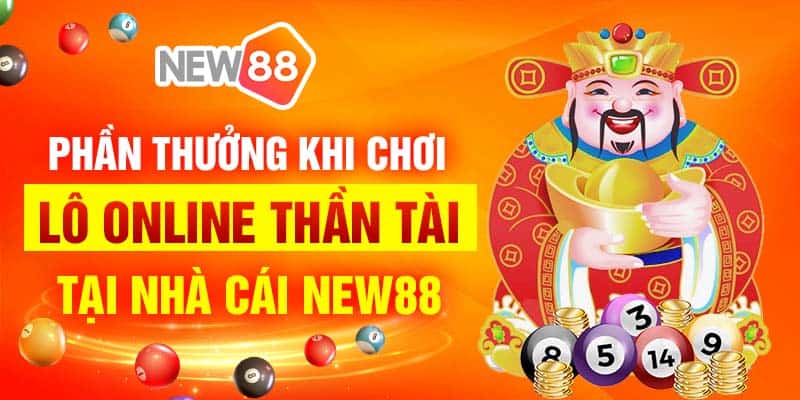Đánh lô thần tài tại New88 khi đúng giờ xổ số Chủ Nhật 7 Phần thưởng khi chơi lô online thần tài tại nhà cái New88