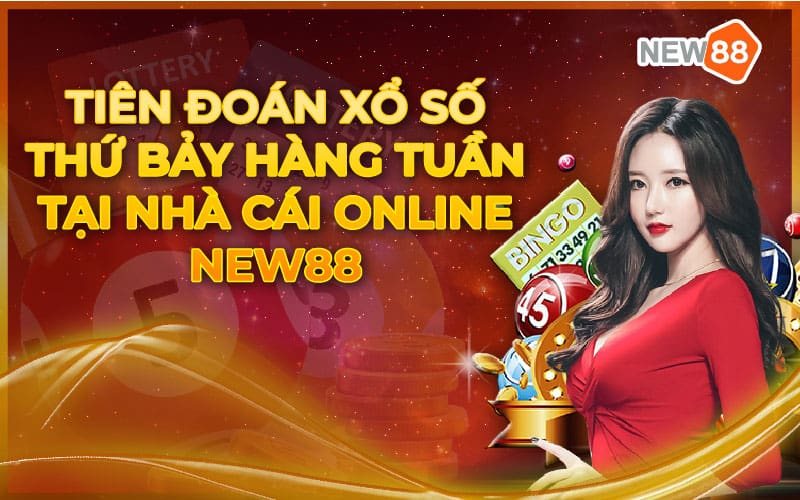 Tiên đoán xổ số thứ bảy hàng tuần tại nhà cái online New88 4 Tiên đoán xổ số thứ bảy hàng tuần tại nhà cái online New88