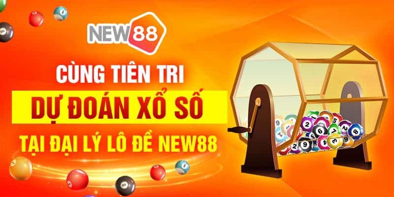 Cùng tiên tri dự đoán xổ số tại đại lý lô đề New88 4 Cùng tiên tri dự đoán xổ số tại đại lý lô đề New88