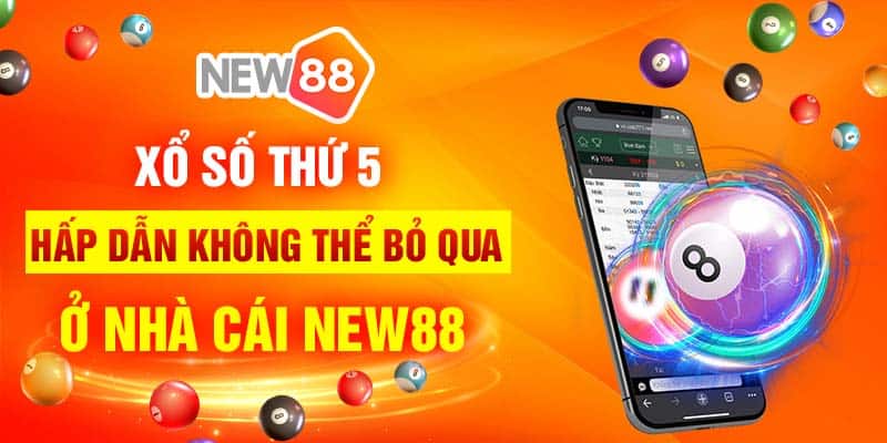 Xổ số thứ 5 hấp dẫn không thể bỏ qua ở nhà cái New88 4 Xổ số thứ 5 hấp dẫn không thể bỏ qua ở nhà cái New88
