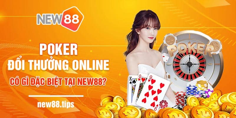 Poker đổi thưởng online có gì đặc biệt tại New88? 7 Poker đổi thưởng online chơi như thế nào?