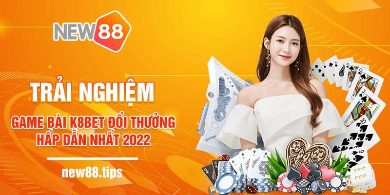 Trải Nghiệm Game Bài K8bet Đổi Thưởng Hấp Dẫn Nhất 2022 6 Tổng quan về game bài K8bet đổi thưởng