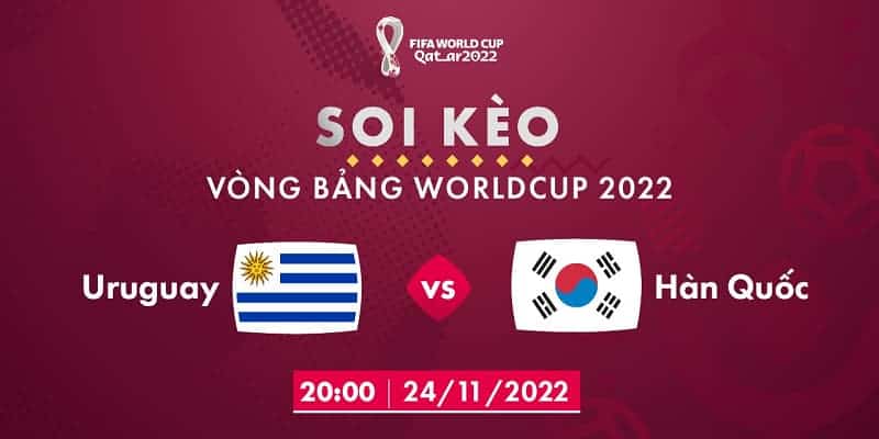 Soi kèo Uruguay vs Hàn Quốc 20:00 24/11 7 Nhận định chi tiết về soi kèo trận đấu Uruguay vs Hàn Quốc