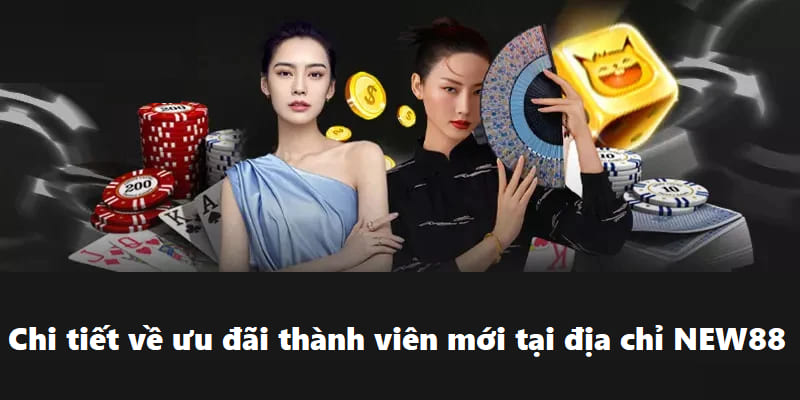 Ưu Đãi Thành Viên Mới Hấp Dẫn Bạn Không Thể Bỏ Qua Tại New88 5 Chi tiết về ưu đãi thành viên mới tại địa chỉ NEW88