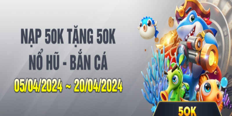 Nạp 50k Tặng 50k - Ưu Đãi New88 Comeback Cực Mạnh 4 Ưu đãi nạp 50k tặng 50k chỉ áp dụng cho mỗi người chơi một IP duy nhất